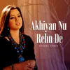 About Akhiyan Nu Rehn De Song